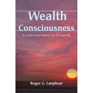 Wealth Consciousness: A Guide from Babaji for Prosperity
