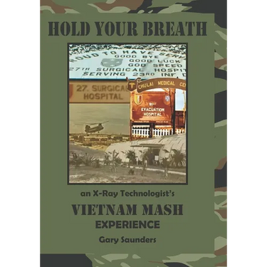 Hold Your Breath: An X-Ray Technologist's Vietnam's MASH Experience
