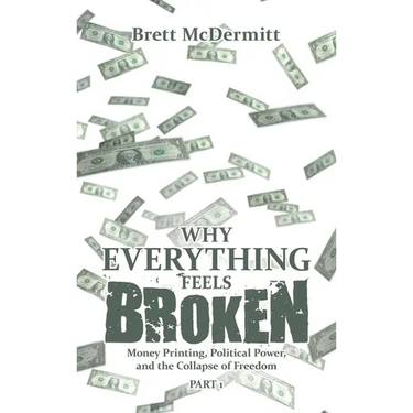 Why Everything Feels Broken: Money Printing, Political Power, and the Collapse of Freedom