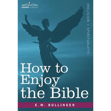 How to Enjoy the Bible: Or, the Word, and the Words, How to Study Them