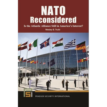 NATO Reconsidered: Is the Atlantic Alliance Still in America's Interest?