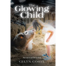 The Glowing Child: My Life In and Out Of Body