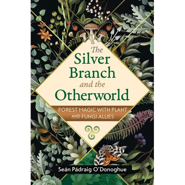 The Silver Branch and the Otherworld: Forest Magic with Plant and Fungi Allies