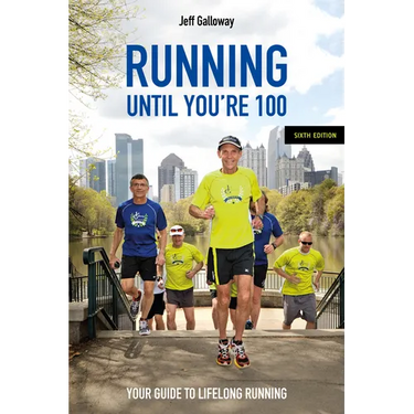 Running Until You're 100, Sixth Edition: Your Guide to Lifelong Running