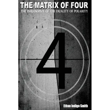 The Matrix of Four The Philosophy of The Duality of Polarity