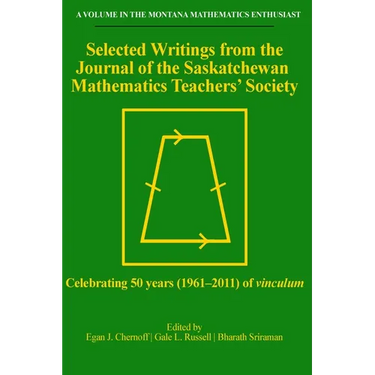 Selected Writings from the Journal of the Saskatchewan Mathematics Teachers' Society: Celebrating 50 years (1961-2011) of vinculum