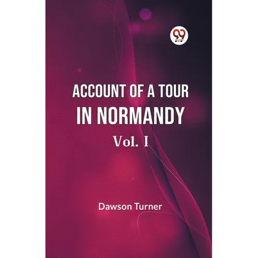 Account Of A Tour In Normandy Vol. I
