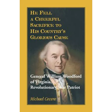He Fell a Cheerful Sacrifice to His Country's Glorious Cause. General William Woodford of Virginia, Revolutionary War Patriot