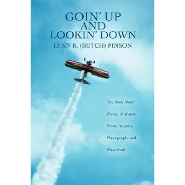 Goin' Up and Lookin' Down: The Book about Flying, Airplanes, Pilots, Airports, Plane People, and Plane Stuff.