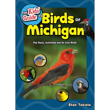 The Kids' Guide to Birds of Michigan: Fun Facts, Activities and 86 Cool Birds