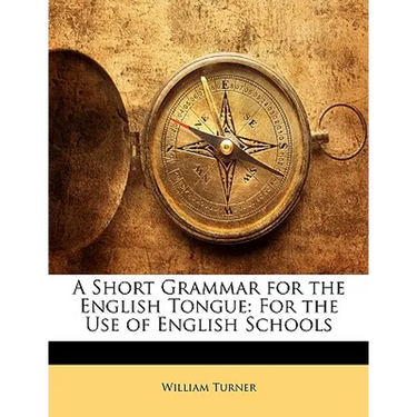 A Short Grammar for the English Tongue: For the Use of English Schools