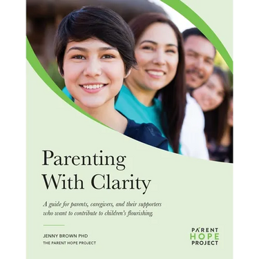 Parenting with Clarity: A Guide for Parents, Caregivers, and Their Supporters Who Want to Contribute to Children's Flourishing