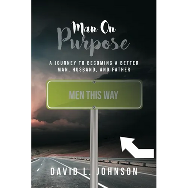 Man on Purpose: A Journey to Becoming a Better Man, Husband, and Father