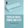 Popular Music, Power and Play: Reframing Creative Practice
