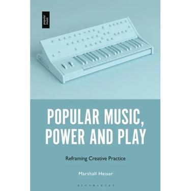Popular Music, Power and Play: Reframing Creative Practice