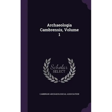 Archaeologia Cambrensis, Volume 1
