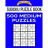 Sudoku Puzzle Book, 500 Medium Puzzles: Single Difficulty Level For No Wasted Puzzles