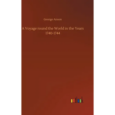 A Voyage round the World in the Years 1740-1744