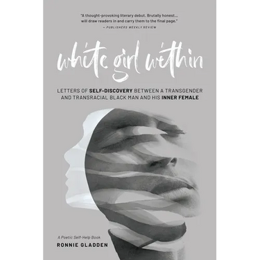 White Girl Within: Letters of Self-Discovery Between a Transgender and Transracial Black Man and His Inner Female