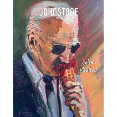 JOHNSTONE April 24: Biden's Bloodlust