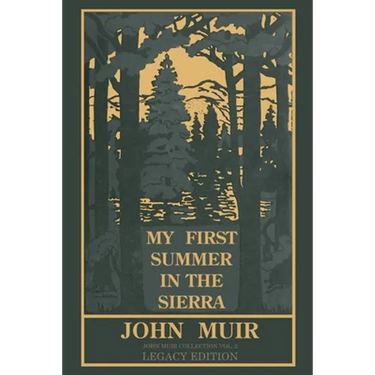 My First Summer In The Sierra Legacy Edition: Classic Explorations Of The Yosemite And California Mountains