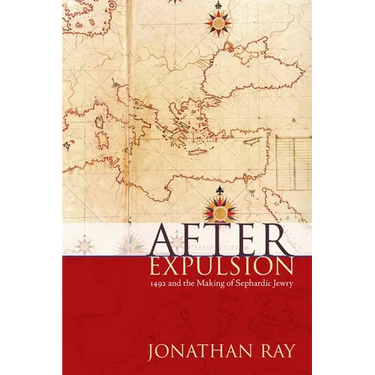 After Expulsion: 1492 and the Making of Sephardic Jewry