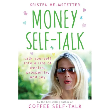 Money Self-Talk: Talk Yourself Into a Life of Wealth, Prosperity, and Joy