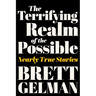 The Terrifying Realm of the Possible: Nearly True Stories
