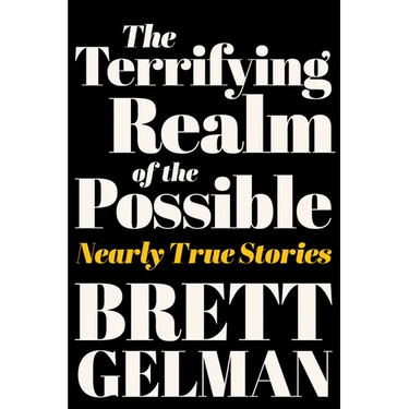 The Terrifying Realm of the Possible: Nearly True Stories