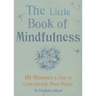 Little Book of Mindfulness: 10 Minutes a Day to Less Stress, More Peace