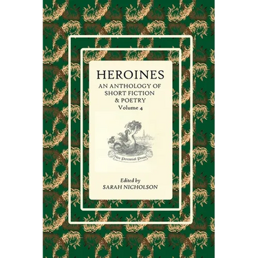 Heroines: An anthology of short fiction and poetry. Volume 4