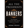 All the Presidents' Bankers: The Hidden Alliances That Drive American Power