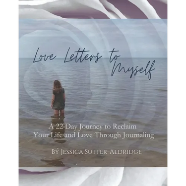 Love Letters to Myself: A 22 Day Journey to Reclaim Your Life and Love Through Journaling