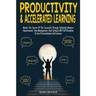Productivity & Accelerated Learning: Master The Secrets Of The Successful Through Unlimited Memory Improvement, Time Management, Goal Setting & NLP Se