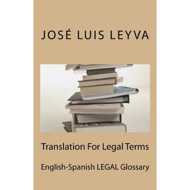 Translation For Legal Terms: English-Spanish LEGAL Glossary