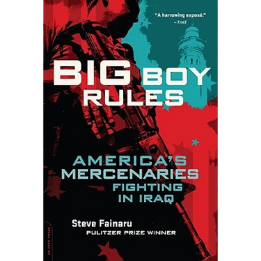 Big Boy Rules: America's Mercenaries Fighting in Iraq