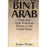 Bint Arab: Arab and Arab American Women in the United States