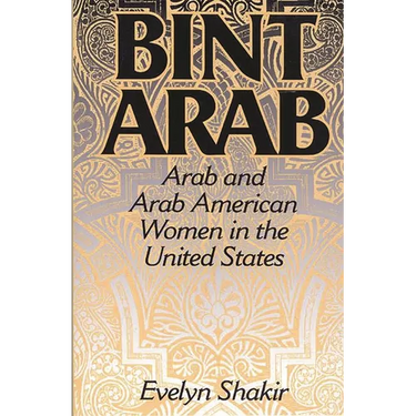 Bint Arab: Arab and Arab American Women in the United States