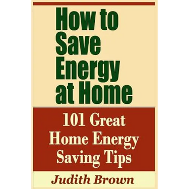 How to Save Energy at Home - 101 Great Home Energy Saving Tips