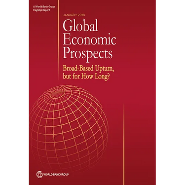 Global Economic Prospects, January 2018: Broad-Based Upturn, But for How Long?