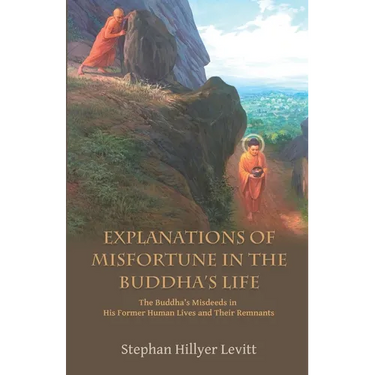 Explanations of Misfortune in the Buddha's Life: The Buddha's Misdeeds in His Former Human Lives and Their Remnants