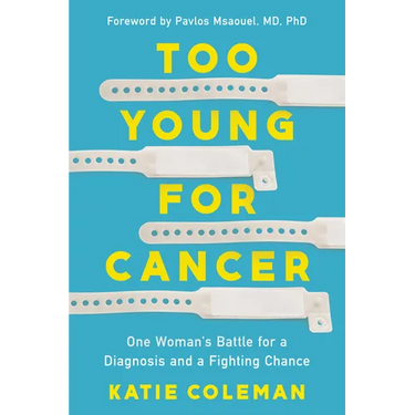 Too Young for Cancer: One Woman's Battle for a Diagnosis and a Fighting Chance
