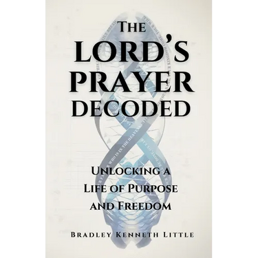 The Lord's Prayer Decoded: Unlocking a Life of Purpose and Freedom