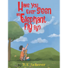 Have You Ever Seen an Elephant Fly By?