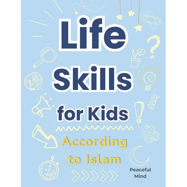 Life Skills for Kids According to Islam: A Practical Guide to Building Good Habits and Making the Right Choices