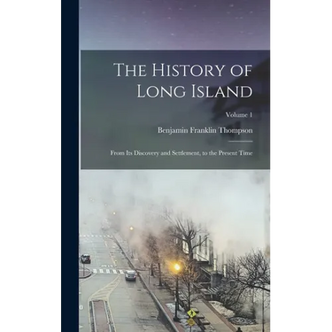 The History of Long Island: From Its Discovery and Settlement, to the Present Time; Volume 1
