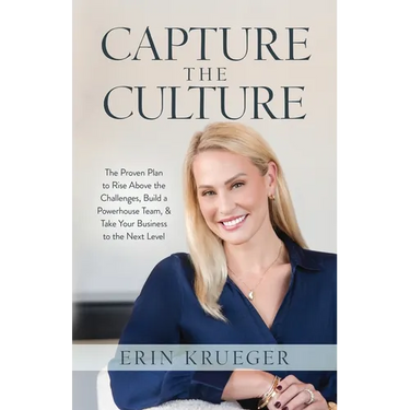 Capture the Culture: The Proven Plan to Rise above the Challenges, Build a Powerhouse Team, & Take Your Business to the Next Level