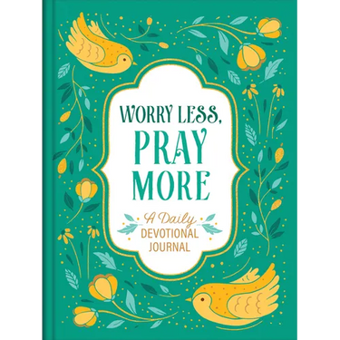Worry Less, Pray More: A Daily Devotional Journal