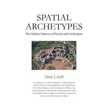 Spatial Archetypes: The Hidden Patterns of Psyche and Civilization
