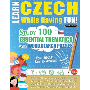 Learn Czech While Having Fun! - For Adults: EASY TO ADVANCED - STUDY 100 ESSENTIAL THEMATICS WITH WORD SEARCH PUZZLES - VOL.1 - Uncover How to Improve